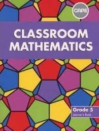 Classroom Mathematics Grade 5 Learners Book (CAPS Aligned)