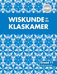 Wiskunde vir die Klaskamer Graad 11 Onderwysersgids (NKABV Uitgawe)